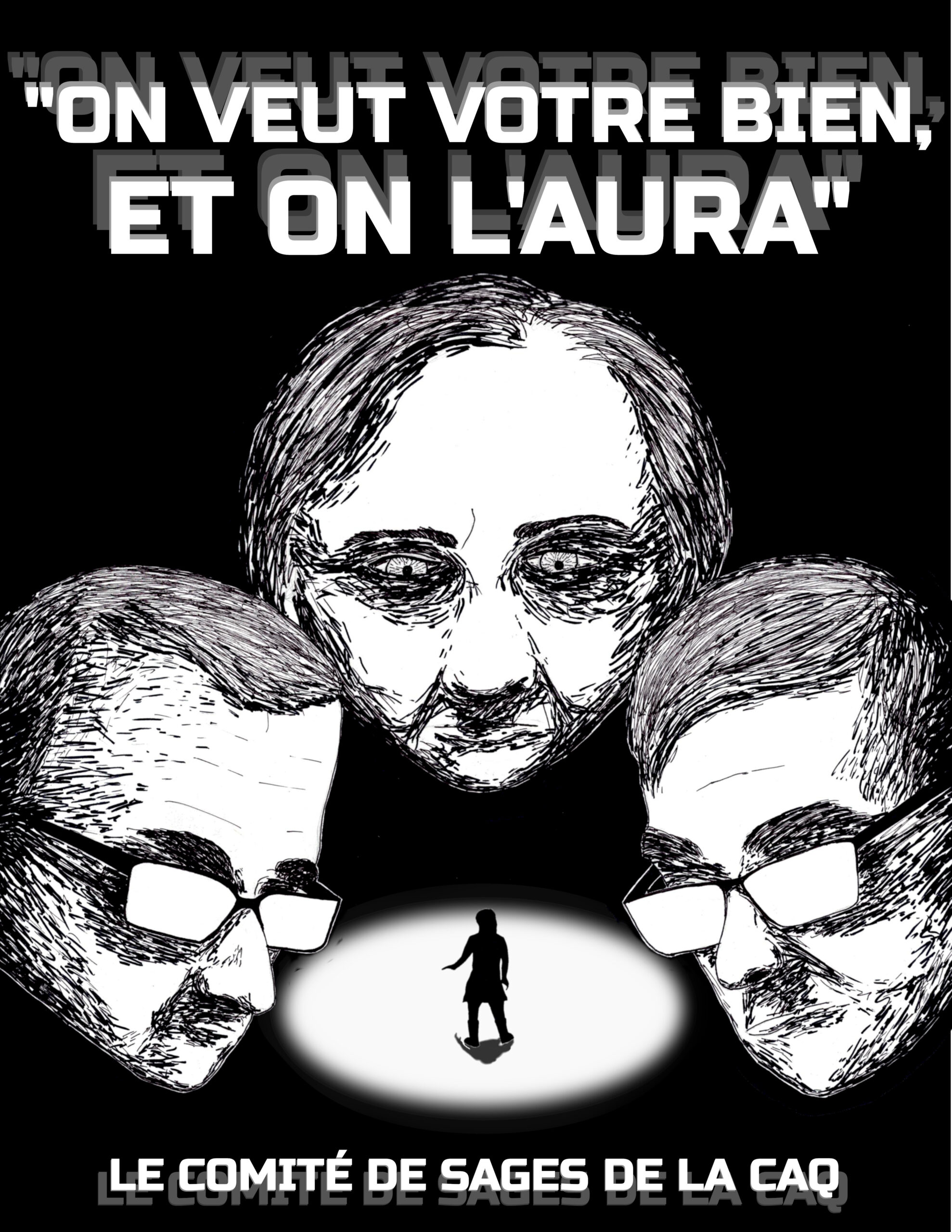 Affiche disant "on veut votre bien et on l'aura" Le comité de sages de la CAQ. Avec le visage des trois sages qui regardent une silhouette